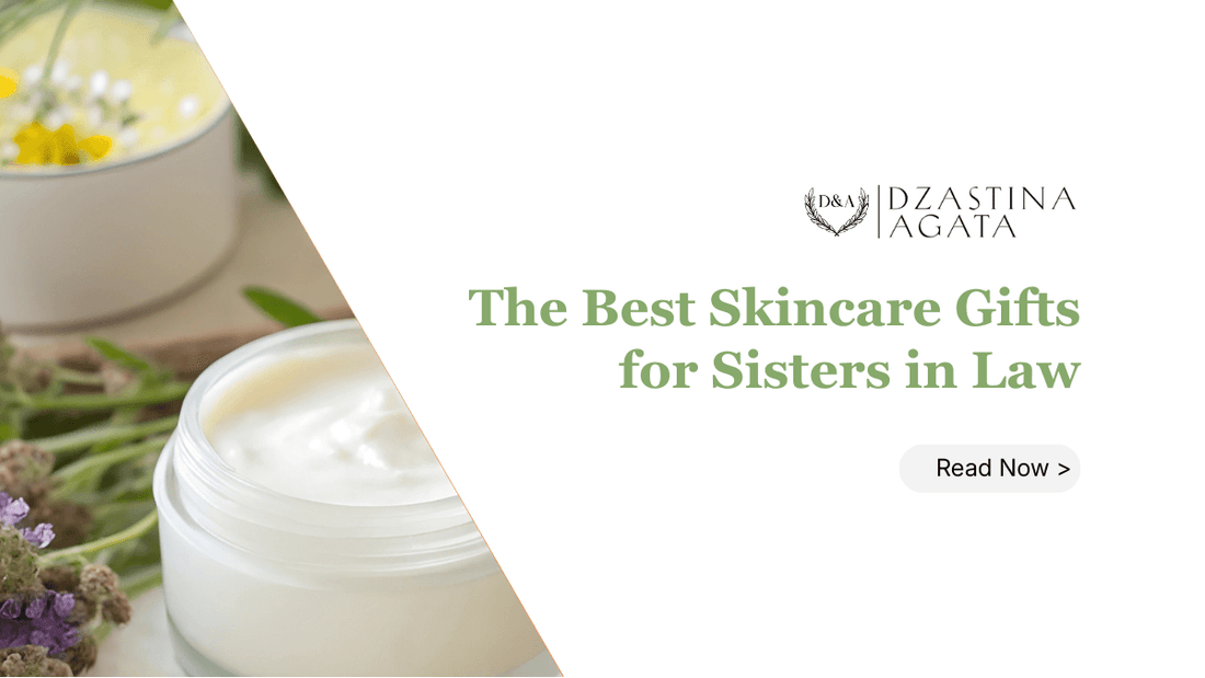The Best Gifts for Sister in Law: Natural Skincare She'll Actually Love - Dzastina Agata Natural