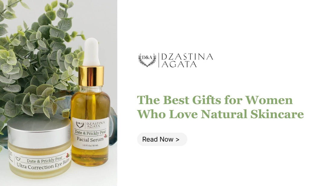 The Best Gifts for Women Who Love Natural Skincare: 15 Preservative-Free Picks for 2026 - Dzastina Agata Natural
