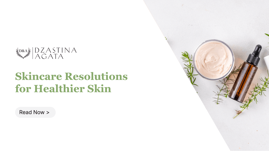 10 Natural Skincare Resolutions for Healthier Skin in 2026 - Dzastina Agata Natural