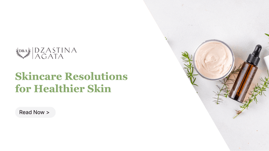 10 Natural Skincare Resolutions for Healthier Skin in 2026 - Dzastina Agata Natural