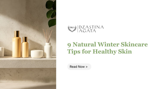 9 Natural Winter Skincare Tips for Healthy Skin - Dzastina Agata Natural