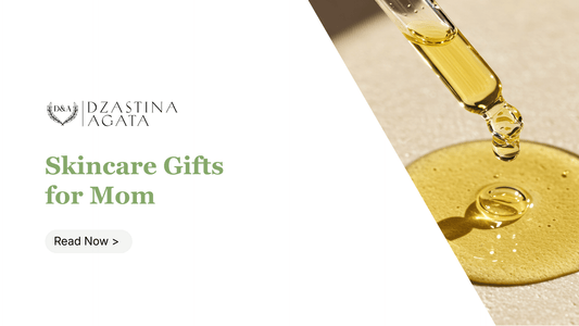 The Best Skincare Gifts for Mom: Natural Beauty Gifts She'll Love - Dzastina Agata Natural