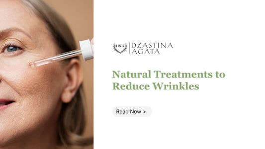 Natural Treatments to Reduce Wrinkles - Dzastina Agata Natural