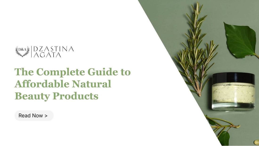 The Complete Guide to Affordable Natural Beauty Products: 15 Best Products Under $50 for Every Skin Type in 2026 - Dzastina Agata Natural